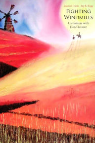 Title: Fighting Windmills: Encounters with Don Quixote, Author: Manuel Duran