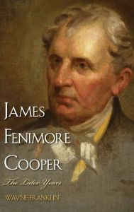 Title: James Fenimore Cooper: The Later Years, Author: Wayne Franklin