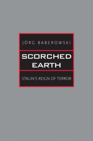 Title: Scorched Earth: Stalin's Reign of Terror, Author: Jörg Baberowski