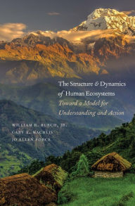 Title: The Structure and Dynamics of Human Ecosystems: Toward a Model for Understanding and Action, Author: William R. Burch Jr.