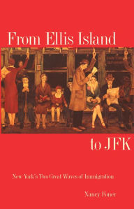 Title: From Ellis Island to JFK: New York's Two Great Waves of Immigration, Author: Nancy Foner