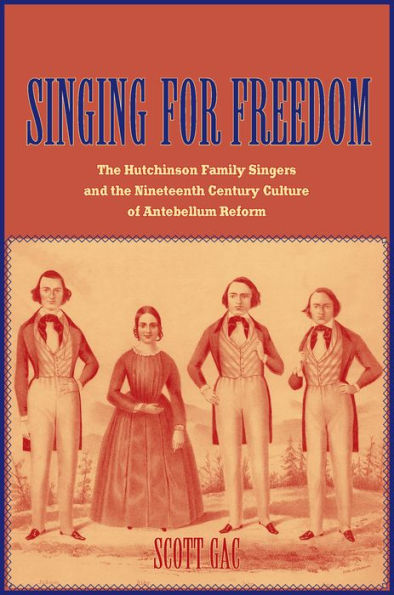 Singing for Freedom: The Hutchinson Family Singers and the Nineteenth-Century Culture of Reform