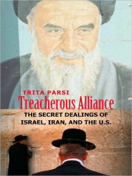 Title: Treacherous Alliance: The Secret Dealings of Israel, Iran, and the United States, Author: Trita Parsi