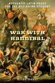 Title: War with Hannibal: Authentic Latin Prose for the Beginning Student, Author: Brian Beyer