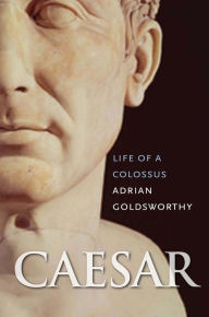 Title: Caesar: Life of a Colossus, Author: Adrian Goldsworthy