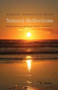 Title: Natural Reflections: Human Cognition at the Nexus of Science and Religion, Author: Barbara Herrnstein Smith