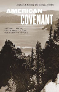 Title: American Covenant: National Parks, Their Promise, and Our Nation's Future, Author: Michael A Soukup