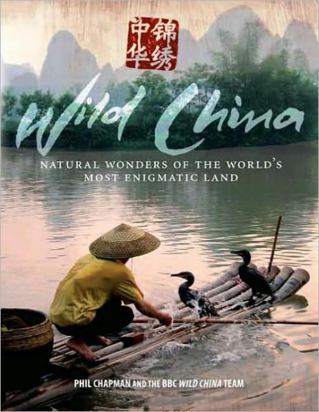 Wild China: Natural Wonders of the World's Most Enigmatic Land