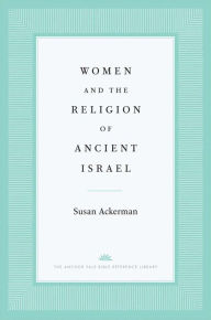Title: Women and the Religion of Ancient Israel, Author: Susan Ackerman