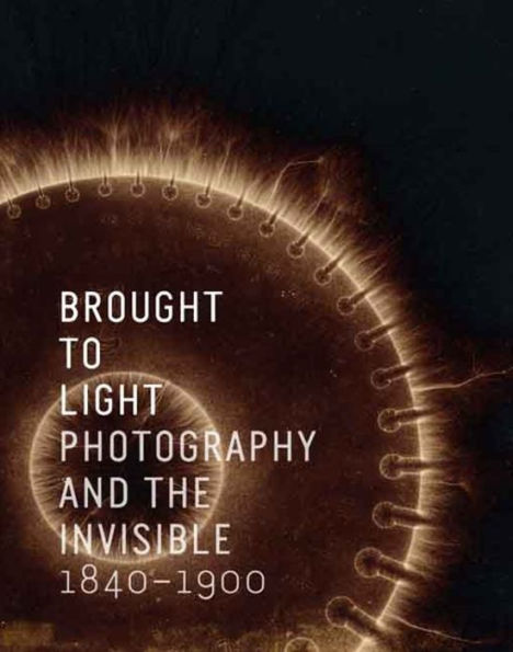 Brought to Light: Photography and the Invisible, 1840-1900