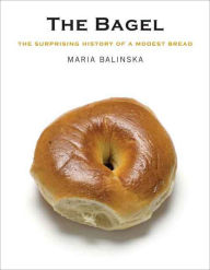 Title: The Bagel: The Surprising History of a Modest Bread, Author: Maria Balinska