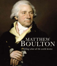 Title: Matthew Boulton: Selling What All the World Desires, Author: Shena Mason