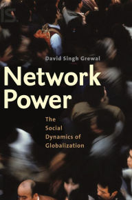 Title: Network Power: The Social Dynamics of Globalization, Author: David Singh Grewal