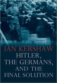 Title: Hitler, the Germans, and the Final Solution, Author: Ian Kershaw