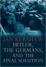 Hitler, the Germans, and the Final Solution