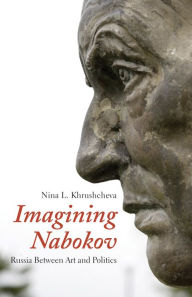 Title: Imagining Nabokov: Russia Between Art and Politics, Author: Nina L. Khrushcheva