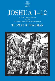 Title: Joshua 1-12: A New Translation with Introduction and Commentary, Author: Thomas B. Dozeman