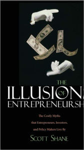 Title: The Illusions of Entrepreneurship: The Costly Myths That Entrepreneurs, Investors, and Policy Makers Live By, Author: Scott A. Shane