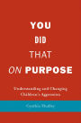 You Did That on Purpose: Understanding and Changing Children's Aggression