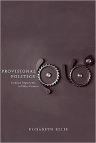 Title: Provisional Politics: Kantian Arguments in Policy Context, Author: Elisabeth Ellis