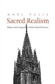 Title: Sacred Realism: Religion and the Imagination in Modern Spanish Narrative, Author: Noel Valis