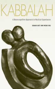 Title: Kabbalah: A Neurocognitive Approach to Mystical Experiences, Author: Shahar Arzy
