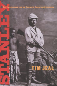 Title: Stanley: The Impossible Life of Africa's Greatest Explorer, Author: Tim Jeal