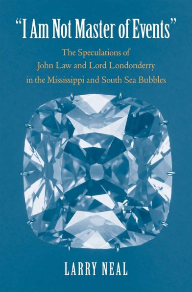 "I Am Not Master of Events": the Speculations John Law and Lord Londonderry Mississippi South Sea Bubbles