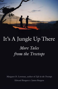 Title: It's a Jungle Up There: More Tales from the Treetops, Author: Margaret D. Lowman