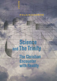 Title: Science and the Trinity: The Christian Encounter with Reality, Author: John Polkinghorne