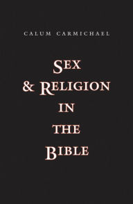 Title: Sex and Religion in the Bible, Author: Calum Carmichael