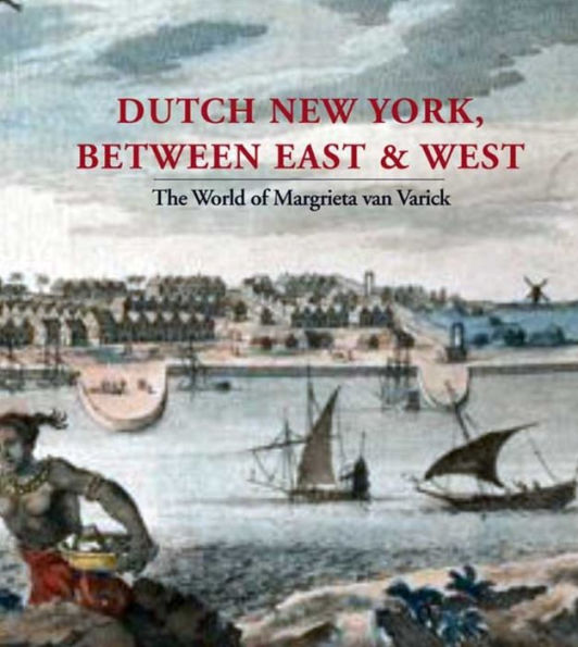 Dutch New York, between East and West: The World of Margrieta van Varick