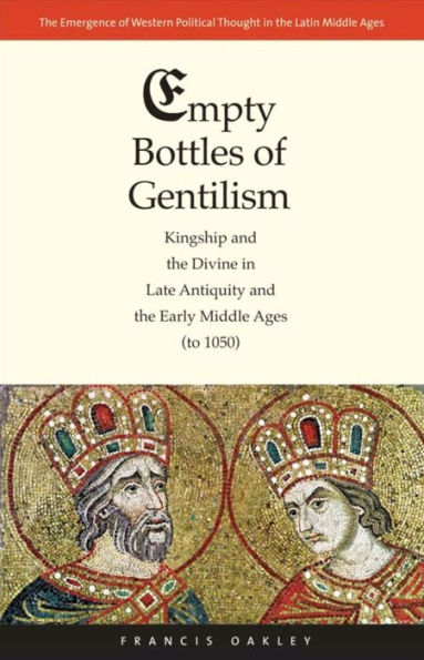 Empty Bottles of Gentilism: Kingship and the Divine Late Antiquity Early Middle Ages (to 1050)