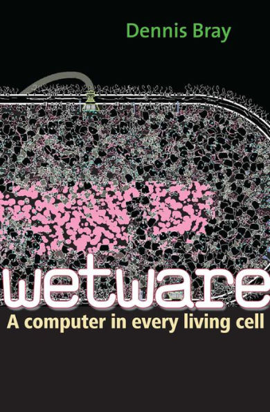 Wetware: A Computer in Every Living Cell