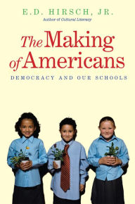 Title: The Making of Americans: Democracy and Our Schools, Author: E. D. Hirsch