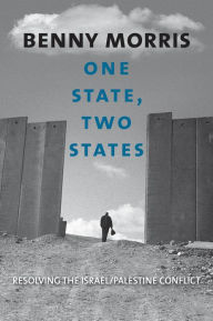 Title: One State, Two States: Resolving the Israel/Palestine Conflict, Author: Benny Morris