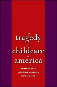 Title: The Tragedy of Child Care in America, Author: Edward Zigler