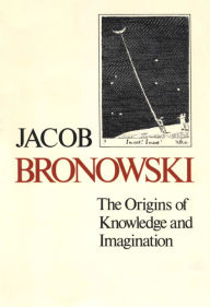 Title: The Origins of Knowledge and Imagination, Author: Jacob Bronowski
