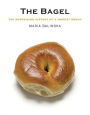 The Bagel: The Surprising History of a Modest Bread