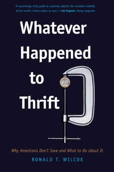 Whatever Happened to Thrift?: Why Americans Don't Save and What to Do about It