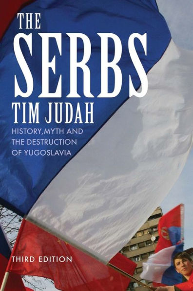 The Serbs: History, Myth and the Destruction of Yugoslavia / Edition 3