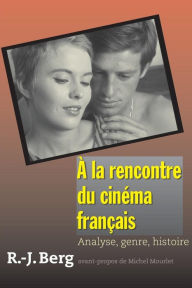 Title: À la rencontre du cinéma français: Analyse, genre, histoire, Author: Robert J. Berg