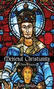 Title: Medieval Christianity: A New History, Author: Kevin  Madigan