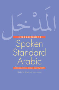 Title: Introduction to Spoken Standard Arabic: A Conversational Course on DVD, Part 2, Author: Shukri B. Abed