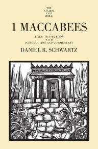 Title: 1 Maccabees: A New Translation with Introduction and Commentary, Author: Daniel R. Schwartz
