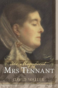 Title: The Magnificent Mrs Tennant: The Adventurous Life of Gertrude Tennant, Victorian Grande Dame, Author: David Waller