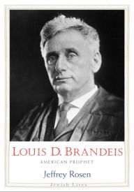 Title: Louis D. Brandeis: American Prophet, Author: Jeffrey  Rosen