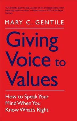 Giving Voice to Values: How to Speak Your Mind When You Know What's Right