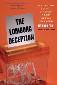 Title: The Lomborg Deception: Setting the Record Straight About Global Warming, Author: Howard Friel