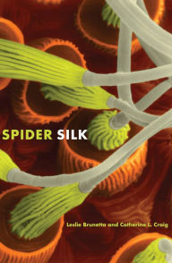 Title: Spider Silk: Evolution and 400 Million Years of Spinning, Waiting, Snagging, and Mating, Author: Leslie Brunetta